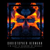 I'm Just a Shadow of Myself - Christopher Hermann & Arno &amp; Dirisio