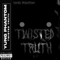 TWISTED TRUTH - Cozmo & Yung Phantom