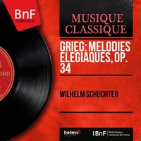 2 Elegiac Melodies, Op. 34: No. 1, Hjertsår - Wilhelm Schuchter & Wilhelm Schüchter Orchestra & Эдвард Григ