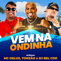 Vem na Ondinha - Tonzão & DJ Bel da CDD & MC Delux