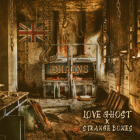Chains - Love Ghost & Strange Bones