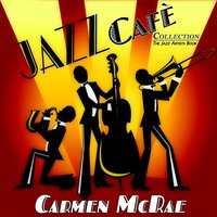 What Can I Say After I Say I'm Sorry - Carmen McRae