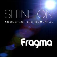 Shine On - Fragma