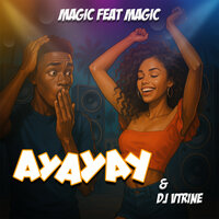 Ayayay - Magic Feat Magic & DJ Vtrine
