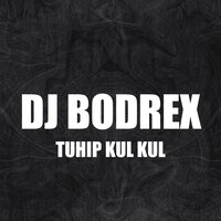 Tuhip Kul Kul - DJ Bodrex