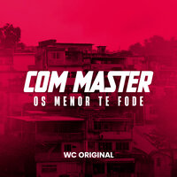 Com Master os Menor Te Fode - Mc Wc Original