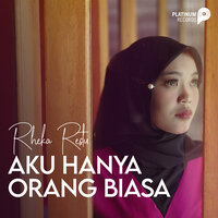 Aku Hanya Orang Biasa - Rheka Restu