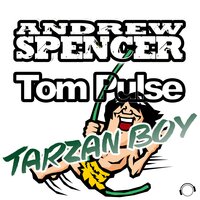 Tarzan Boy - Andrew Spencer & Tom Pulse & Raindropz!