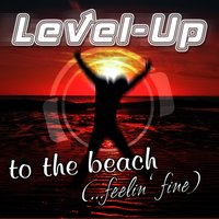 To the Beach (Feelin' Fine) - Level-Up