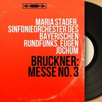 Mass No. 3 in F Minor: Credo, Pt. 1 - Eugen Jochum & Sinfonieorchester des Bayerischen Rundfunks & Maria Stader & Claudia Hellmann & Chor des Bayerischen Rundfunks & Ernst Haefliger & Kim Borg & Антон Брукнер