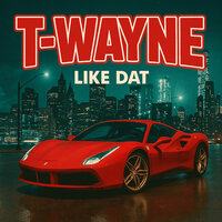 Like Dat - T-Wayne