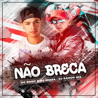 Não Breca - Mc Sonic & MC Moisa & Mc Sonic, Mc Moisa