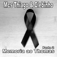 Memoria ao Thomas, Pt. 2 - Mcs Thiago e Clebinho & dj rodjhay