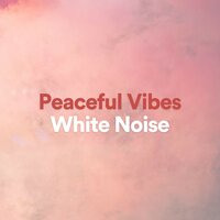 Peaceful Vibes, Pt. 7 - Weißes Rauschen