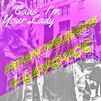 Caus' I'm Your Lady - INSTANT WELLBEING feat. LaVoyce & INSTANT WELLBEING & Lavoyce