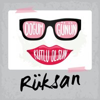 Doğum Günün Kutlu Olsun Rüksan - Sirel