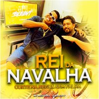 Rei da Navalha - Corte na Regua Sem Falha - MC Mestrão & Dj Blebyt