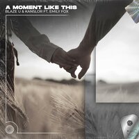A Moment Like This - Blaze U & Kanslor & Emily Fox