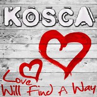 Love Will Find a Way - Kosca