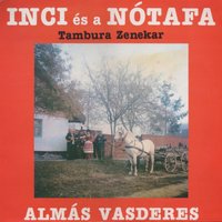 Ne Hitegess, Ne Csalogass - Inci És A Nótafa & Kozma Irén