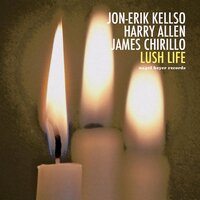 Lush Life - Harry Allen & Jon-Erik Kellso & James Chirillo