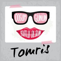 Doğum Günün Kutlu Olsun Tomris - Sirel