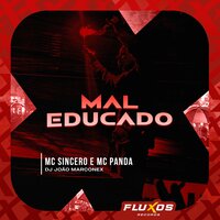 Mal Educado - MC SINCERO & MC Panda & DJ João Marconex