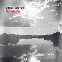 Opus Prenatum - Владимир Мартынов