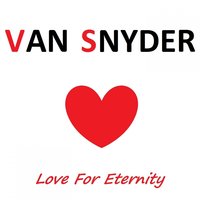 Love for Eternity - Van Snyder