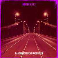 Uünter Bücks - Das shizzophrene Ungeheuer