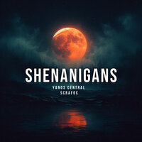 Shenanigans - Yanos Central & Scrafoc
