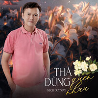 Thà Đừng Quen Nhau - Bạch Duy Sơn