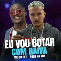 Eu Vou Botar Com Raiva - Polo na voz & MC DU RED