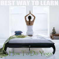 How To Do Yoga Chapter 4 - Best Way to Learn