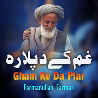Gham Ke Da Plar - Farmanullah Farman