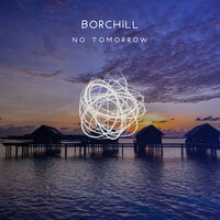 No Tomorrow - BORCHiLL & mellowism