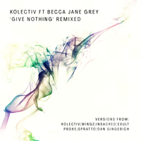 Give Nothing - Kolectiv & Becca Jane Grey & Proke