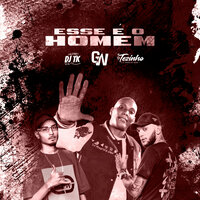 Esse É o Homem - DJ Tezinho & MC Gw & Dj Tk