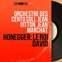 Le Roi David: No. 17, Cantique. "De mon cœur jaillit un cantique" - Orchestre des Cento Soli & Jean Gitton & Chorale de l'Université de Paris & Orchestre des cento soli, Jean Gitton, Chorale de l'université de Paris