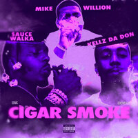 Cigar Smoke - Mike Willion & Sauce Walka & Kellz Da Don