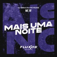Mais Uma Noite - MC BF & DJ BRN & DJ Petrone