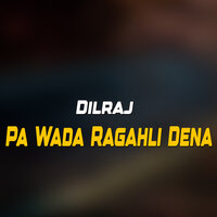 Pa Wada Ragahli Dena - Dilraj