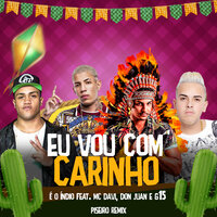 Eu Vou Com Carinho - E O Índio & MC G15 & Mc Davi & MC Don Juan