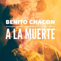 A la muerte - Benito Chacon & Vinz