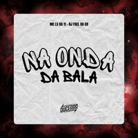 Na Onda da Bala - MC LS DA 11 & Dj Fael da ch & DuCerra