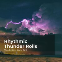 Thunder Rolls in Tune - Thunderstorm Sound Bank & Sounds of Thunderstorms & Rain & Thunderstorms Sleep Sounds