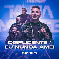 Displicente / Eu Nunca Amei - Tá Na Mente & Rony Lucio