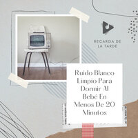 El ruido del sueño del bebé blanca - Recarga de la Tarde & El Ruido Blanco & Ruido Blanco Para Bebes