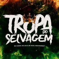 Tropa do Selvagem - MC Cainho & Mc Gelo & MC BUDA & Renannobeat