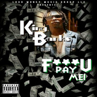 F**k U Pay Me - King Banks